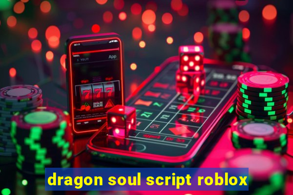 dragon soul script roblox